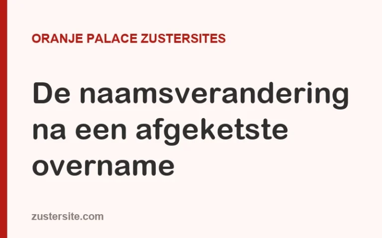 Oranje Palace zustersites: de naamsverandering na een afgeketste overname